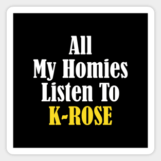 All My Homies Listen to K-Rose Magnet